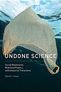 Undone Science: Social Movements, Mobilized Publics, and Industrial Transitions (Paperback)