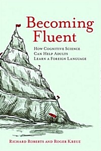 Becoming Fluent: How Cognitive Science Can Help Adults Learn a Foreign Language (Paperback)