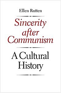 Sincerity After Communism: A Cultural History (Hardcover)