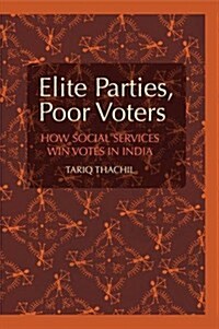 Elite Parties, Poor Voters : How Social Services Win Votes in India (Paperback)