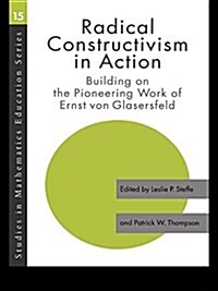 Radical Constructivism in Action : Building on the Pioneering Work of Ernst Von Glasersfeld (Paperback)
