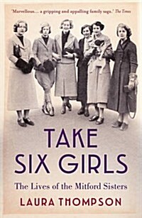 Take Six Girls : The Lives of the Mitford Sisters (Paperback)