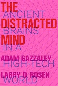 The distracted mind : ancient brains in a high-tech world