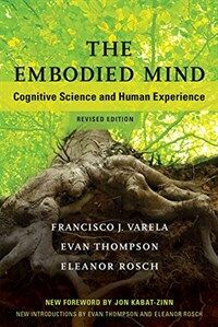 The embodied mind : cognitive science and human experience / Rev. ed