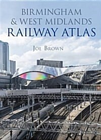 Birmingham and West Midlands Railway Atlas (Hardcover)