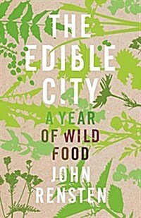 The Edible City : A Year of Wild Food (Hardcover, Main Market Ed.)