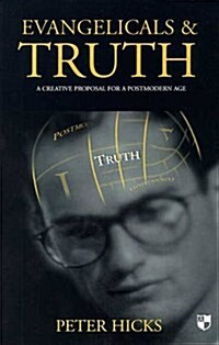 Evangelicals and Truth : A Creative Proposal for a Postmodern Age (Paperback)