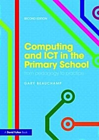 Computing and ICT in the Primary School : From Pedagogy to Practice (Paperback)