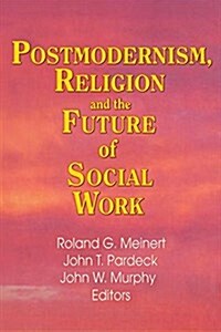 Postmodernism, Religion, and the Future of Social Work (Paperback)