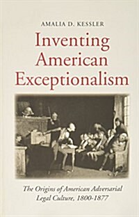 Inventing American Exceptionalism: The Origins of American Adversarial Legal Culture, 1800-1877 (Paperback)