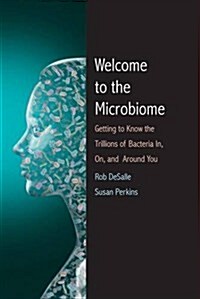Welcome to the Microbiome: Getting to Know the Trillions of Bacteria and Other Microbes In, On, and Around You (Paperback)