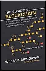 The Business Blockchain: Promise, Practice, and Application of the Next Internet Technology (Hardcover)