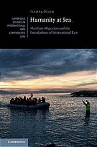 Humanity at Sea : Maritime Migration and the Foundations of International Law (Hardcover)