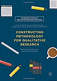 Constructing Methodology for Qualitative Research : Researching Education and Social Practices (Hardcover)