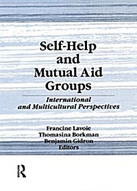 Self-Help and Mutual Aid Groups : International and Multicultural Perspectives (Paperback)