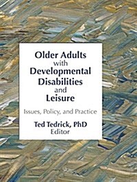 Older Adults with Developmental Disabilities and Leisure : Issues, Policy, and Practice (Paperback)