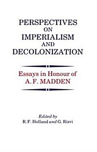 Perspectives on Imperialism and Decolonization : Essays in Honour of A.F. Madden (Paperback)