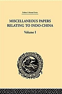 Miscellaneous Papers Relating to Indo-China: Volume I (Paperback)