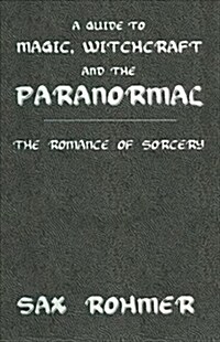 A Guide to Magic, Witchcraft and the Paranormal : The Romance of Sorcery (Paperback)