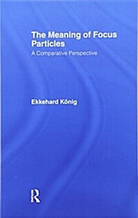 The Meaning of Focus Particles : A Comparative Perspective (Paperback)