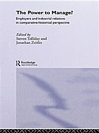 The Power to Manage? : Employers and Industrial Relations in Comparative Historical Perspective (Paperback)