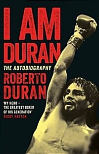 I am Duran : The Autobiography of Roberto Duran (Hardcover, Main Market Ed.)