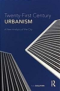 Twenty-First Century Urbanism : A New Analysis of the City (Hardcover)