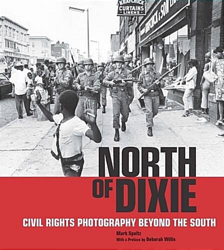 North of Dixie: Civil Rights Photography Beyond the South (Hardcover)