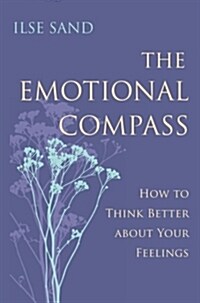 The Emotional Compass : How to Think Better About Your Feelings (Paperback)