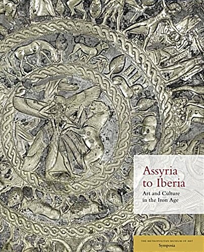 Assyria to Iberia: Art and Culture in the Iron Age: The Metropolitan Museum of Art Symposia (Paperback)