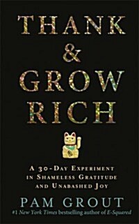 Thank & Grow Rich : A 30-Day Experiment in Shameless Gratitude and Unabashed Joy (Paperback)