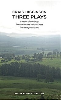 Craig Higginson: Three Plays : Dream of the Dog; The Girl in the Yellow Dress; The Imagined Land (Paperback)