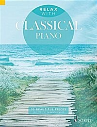 Relax with Classical Piano : 33 Beautiful Pieces (Paperback)
