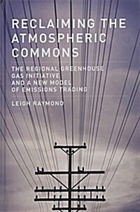 Reclaiming the Atmospheric Commons: The Regional Greenhouse Gas Initiative and a New Model of Emissions Trading (Hardcover)