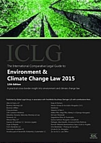 The International Comparative Legal Guide to: Environment & Climate Change Law (Paperback, 12 Rev ed)