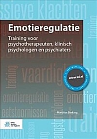 Emotieregulatie: Training Voor Psychotherapeuten, Klinisch Psychologen En Psychiaters (Paperback, 2017)