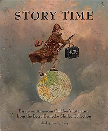 Story Time: Essays on the Betsy Beinecke Shirley Collection of American Childrens Literature (Paperback)