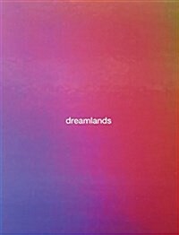 Dreamlands: Immersive Cinema and Art, 1905-2016 (Hardcover)