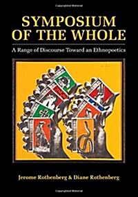 Symposium of the Whole: A Range of Discourse Toward an Ethnopoetics (Paperback)