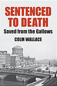 Sentenced to Death: Saved from the Gallows (Paperback)