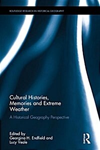 Cultural Histories, Memories and Extreme Weather : A Historical Geography Perspective (Hardcover)
