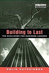 Building to Last : The Challenge for Business Leaders (Paperback)