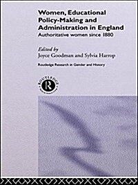 Women, Educational Policy-Making and Administration in England : Authoritative Women Since 1800 (Paperback)