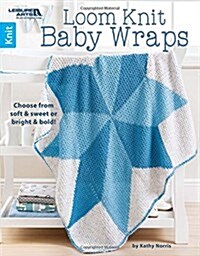 Loom Knit Baby Wraps : Choose from Soft & Sweet or Bright & Bold! (Paperback)
