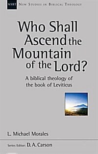 Who Shall Ascend the Mountain of the Lord? : A Theology of the Book of Leviticus (Paperback)
