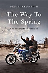 The Way to the Spring : Life and Death in Palestine (Paperback)