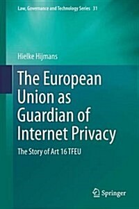 The European Union as Guardian of Internet Privacy: The Story of Art 16 Tfeu (Hardcover, 2016)