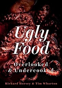 Ugly Food : Overlooked and Undercooked (Hardcover)