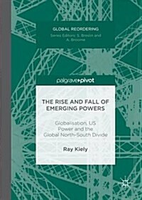 The Rise and Fall of Emerging Powers: Globalisation, Us Power and the Global North-South Divide (Hardcover, 2016)