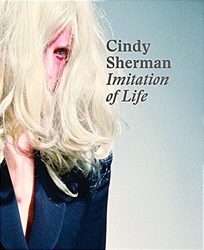 Cindy Sherman: Imitation of Life (Hardcover)